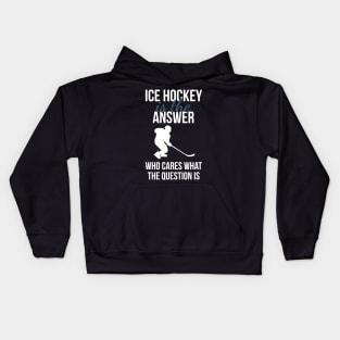 Ice Hockey Is The Answer Kids Hoodie